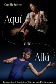 Aquí and Allá: Transnational Dominican Theater and Performance book cover